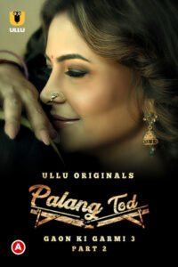Palang Tod: Gaon Ki Garmi 2023 (Season 3) Ullu Complete Hindi 720p [180MB] || 1080p [450MB] WEB-DL